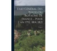 Etat Général Des Postes Du Royaume De France ... Pour L'an 1792, 1814, 1821; Volume 2