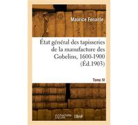 État général des tapisseries de la manufacture des Gobelins, 1600-1900. Tome IV - Maurice Fenaille - Hachette Bnf - broché - Livre