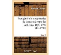 État général des tapisseries de la manufacture des Gobelins, 1600-1900. Tome VI: Table