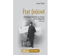 État (in)civil: Chronique familiale au temps de la relégation (1899-1932)