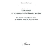 Etat-nation et professionnalisation des armées Les députés français face au déclin de l'armée de masse de 1962 à nos jours - Vincent Porteret - L'harmattan - broché - Essai