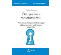 Etat, pouvoirs et contestations - Monarchies française et britanniques et Leurs colonies américaines 1640-1780 - HAFFEMAYER /BRIOIST - Atlande Eds - broché - Essai