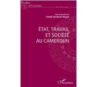 Etat, travail et société au Cameroun - Estelle Kouokam Magne - L'harmattan - broché - Etude