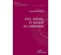 Etat, travail et société au Cameroun - Estelle Kouokam Magne - L'harmattan - broché - Etude