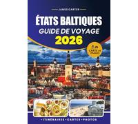 ÉTATS BALTIQUES GUIDE DE VOYAGE 2026: Trésors cachés, road trips pittoresques, expériences locales et itinéraires pratiques pour l'Estonie, la Lettonie et la Lituanie