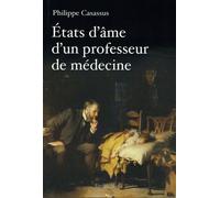 Etats D'âme D'un Professeur De Médecine - Sur La Médecine, La Recherche, Les Vaccins, Le Tabac, La Pédagogie, L'éducation Natioanle - Et Dieu