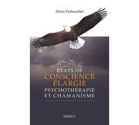 Etats de conscience élargie - Psychothérapie et chamanisme