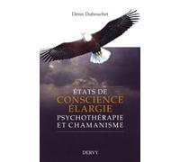 Etats de conscience élargie - Psychothérapie et chamanisme