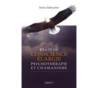 Etats de conscience élargie - Psychothérapie et chamanisme - Denis Dubouchet - Dervy-Livres - broché - Essai
