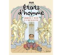 Etats D'homme - Grandeur Et Misère De La Condition Masculine