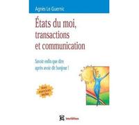 Etats du moi, transactions et communication - Savoir enfin que dire après avoir dit bonjour ! Transactions et communication - Agnès Le Guernic - Dunod - broché - Etude