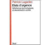 Etats d'urgence. Défaillances technologiques et déstabilisation sociale - défaillances technologiques et déstabilisation sociale - Patrick Lagadec - Seuil - Livre