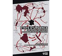 Etats d'urgence: Une histoire spatiale du continuum colonial français