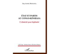 Etats et partis au Congo-Kinshasa L'ethnicité pour légitimité - Guy Aundu Matsanza - L'harmattan - broché - Essai
