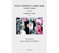 Etats et sociétés de l'Orient arabe : en quête d'avenir (1945-2005): Tome 2, Dynamiques et enjeux