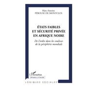Etats faibles et sécurité privée en Afrique noire: De l'ordre dans les coulisses de la périphérie mondiale