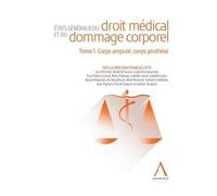 Etats Généraux Du Droit Médical Et Du Dommage Corporel - Tome 1. Corps Amputé, Corps Prothésé