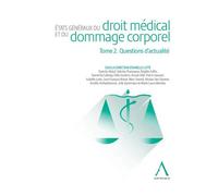 Etats Généraux Du Droit Médical Et Du Dommage Corporel - Tome 2. Questions D'actualité