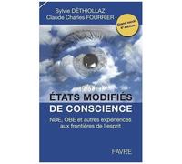 Etats Modifiés De Conscience - Nde, Obe Et Autres Expériences Aux Frontières De L'esprit