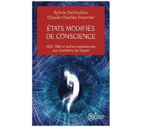 Etats Modifiés De Conscience - Nde, Obe Et Autres Expériences Aux Frontières De L'esprit