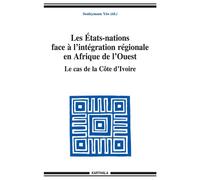 Etats-nations face à l'intégration régionale en Afrique de l'Ouest - Le cas de la Côte d'Ivoire (Les) - Souleymane Ouattara Yéo - Karthala - broché - Essai