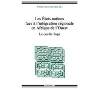 Etats-nations face à l'intégration régionale en Afrique de l'Ouest - Le cas du Togo (Les) - N'buéké Adovi Goeh-Akue - Karthala - broché - Essai