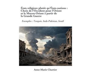 États religieux plutôt qu'États-nations : Choix de l'Occident pour l'Orient et le Moyen-Orient à partir de la Grande Guerre: Exemples : Turquie, Inde-Pakistan, Israël