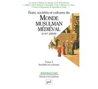 États, sociétés et cultures du monde musulman médiéval (Xe-XVe siècle). Tome 2: Sociétés et cultures
