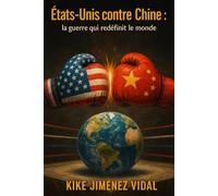 États-Unis contre Chine : la guerre qui redéfinit le monde.: Guerre commerciale et technologique entre les États-Unis et la Chine, géopolitique, économie mondiale et conséquences pour l’Europe.