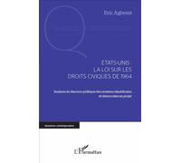 Etats-Unis : La Loi Sur Les Droits Civiques De 1964 - Analyse Du Discours Politique Des Soutiens Républicains Et Démocrates Au Projet
