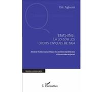 Etats-Unis : La Loi Sur Les Droits Civiques De 1964 - Analyse Du Discours Politique Des Soutiens Républicains Et Démocrates Au Projet