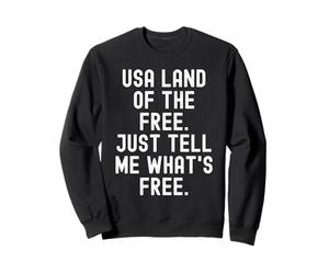 États-Unis, Le Pays de la liberté, Dites-Moi ce Qui est Gratuit Sweatshirt