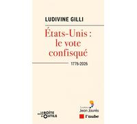 États-Unis : le vote confisqué - 1776-2026 - Ludivine Gilli - L'aube Eds De - broché - Essai
