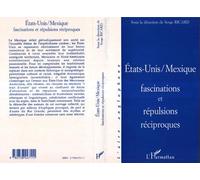 États-Unis-Mexique - Fascinations Et Répulsions Réciproques, - Actes Du Symposium Tenu À L'université De Provence, 22-23 Septembre 1995