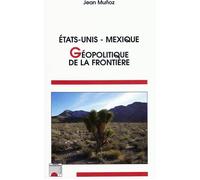 Etats-Unis Mexique : géopolitique de la frontière - Jean Munoz - L'harmattan - broché - Essai