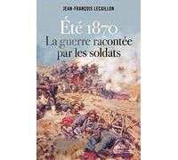 Eté 1870, la guerre racontée par les soldats
