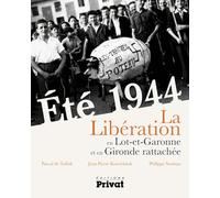 ETE 1944 - LIBERATION EN LOT ET GARONNE ET GIRONDE RATTACHEE