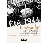 Ete 1944 - liberation en lot et garonne et gironde rattachee Philippe Souleau (Auteur)