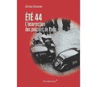 Ete 1944, L'Insurrection Des Policiers De Paris - Christian Chevandier - Vendemiaire - broché - Essai