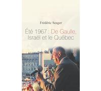 Été 1967 : De Gaulle, Israël et le Québec