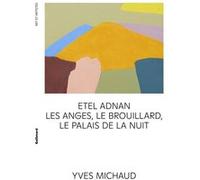 Etel Adnan, Yves Michaud – Les anges, le brouillard, le Palais de la nuit – Broché