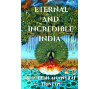 Eternal And Incredible India : Compilation Of Quotations In Praise And On Glory Of India