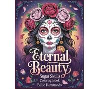 Eternal Beauty: Sugar Skulls Coloring Book for Adults - Elegant Women with Day of the Dead Face Paint, Roses and Floral Designs | Stress Relief Activity Pages