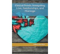 Eternal Bonds: Navigating Love, Relationships, and Marriage: Embracing the Beauty of Lifelong Commitment