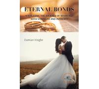 ETERNAL BONDS: NAVIGATING THE JOURNEY OF MARRIAGE WITH STRENGTH AND INTIMACY