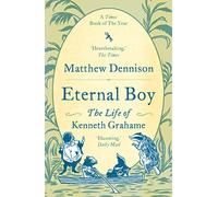 Eternal Boy: The Life of Kenneth Grahame