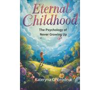 Eternal Childhood: The Psychology of Never Growing Up