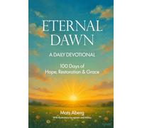 Eternal Dawn: A Daily Devotional - 100 Days of Hope, Restoration, and Grace