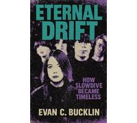 Eternal Drift: How Slowdive Became Timeless: The Definitive History of a Band Who Reframed Indie Music’s Boundaries