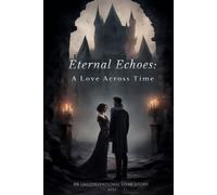 Eternal Echoes: A Love Across Time: An Unconventional Love Story